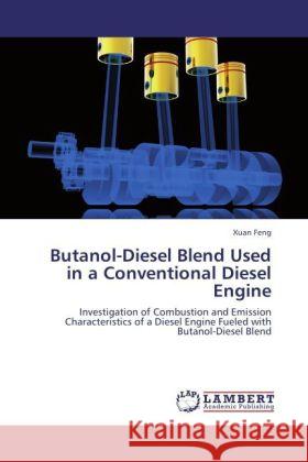 Butanol-Diesel Blend Used in a Conventional Diesel Engine Feng, Xuan 9783846535035 LAP Lambert Academic Publishing - książka