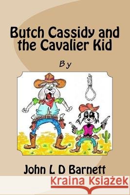 Butch Cassidy and the Cavalier Kid John L. D. Barnett John L. D. Barnett 9781986870573 Createspace Independent Publishing Platform - książka
