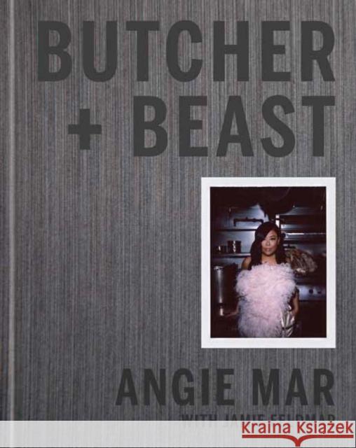 Butcher and Beast: Mastering the Art of Meat Angie Mar 9780525573661 Clarkson Potter Publishers - książka