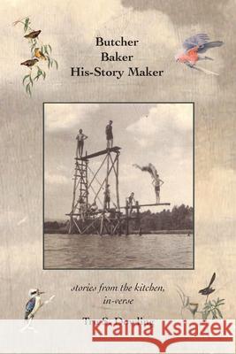Butcher Baker His-Story Maker: stories from the kitchen, in-verse Tru S. Dowling 9780995371866 Birdfish Books - książka