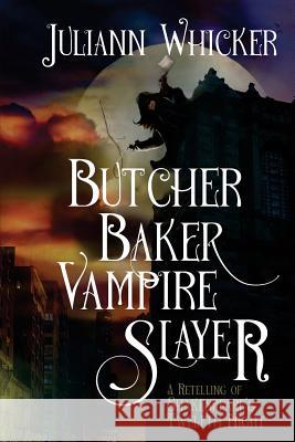 Butcher, Baker, Vampire Slayer: A Retelling of Shakespeare's Twelfth Night Juliann Whicker 9781539302414 Createspace Independent Publishing Platform - książka