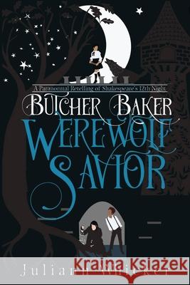 Butcher, Baker, Werewolf Savior: A Retelling of Shakespeare's Twelfth Night Juliann Whicker 9781983944239 Createspace Independent Publishing Platform - książka