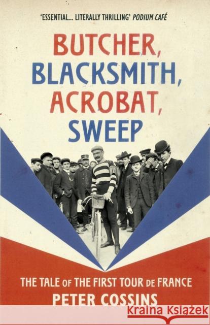 Butcher, Blacksmith, Acrobat, Sweep: The Tale of the First Tour de France Cossins, Peter 9780224100663 Vintage Publishing - książka