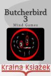 Butcherbird 3: Mind Games Malcolm a. Lamb 9781490942582 Createspace