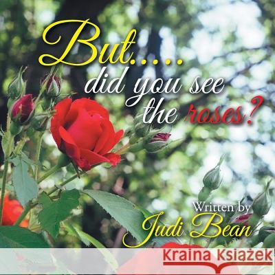 But.....Did You See the Roses? Judi Bean 9781514468852 Xlibris - książka