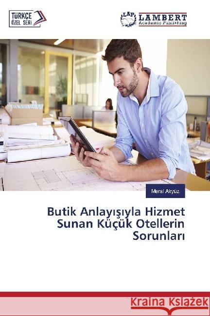 Butik Anlayisiyla Hizmet Sunan Küçük Otellerin Sorunlari Akyüz, Meral 9786202022378 LAP Lambert Academic Publishing - książka