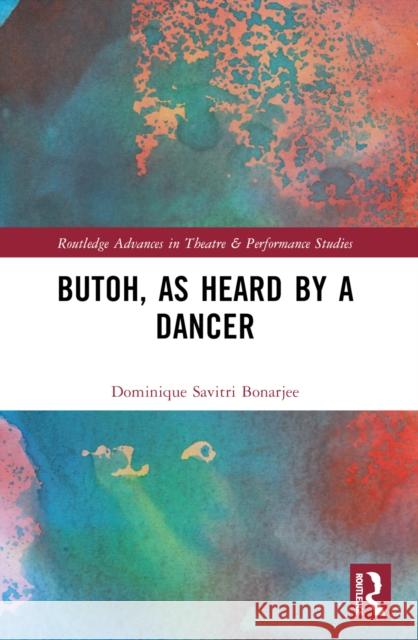 Butoh, as Heard by a Dancer Dominique Savitri Bonarjee 9780367631215 Routledge - książka