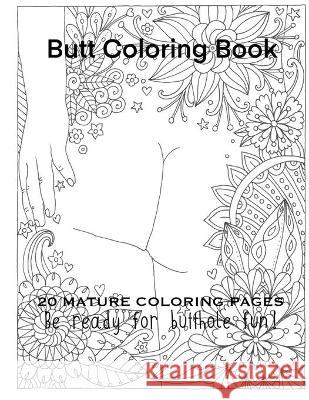Butt Coloring Book 20 Mature Coloring Pages Be Ready For Butthole Fun! Gosteva Tata Gosteva 9798711553915 Independently published - książka