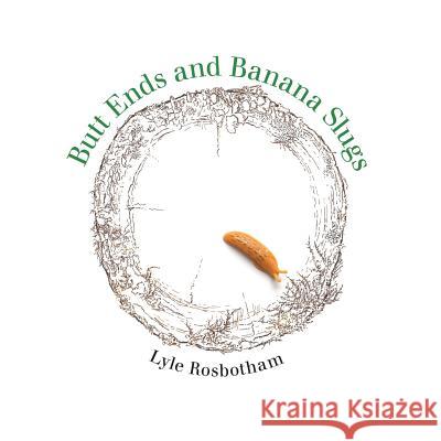 Butt Ends and Banana Slugs Lyle Rosbotham 9780917796005 Press Four Fifty One - książka