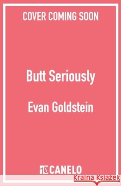 Butt Seriously: The Definitive Guide to Anal Health, Pleasure and Everything In-Between Evan Goldstein 9781835980842 Canelo - książka