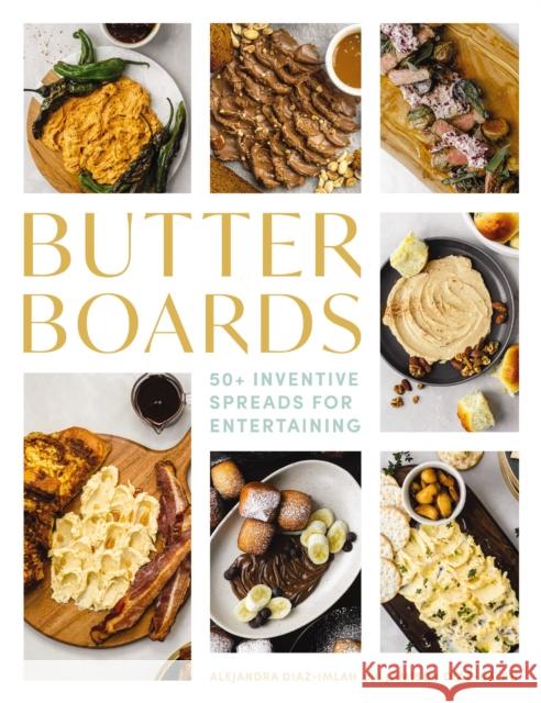 Butter Boards: 100 Inventive and   Savory Spreads for Entertaining Jamison Diaz-Imlah 9781646434220 Cider Mill Press - książka