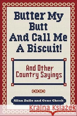 Butter My Butt and Call Me a Biscuit: And Other Country Sayings, Say-So's, Hoots and Hollers Gene Cheek Allan Zullo 9780740785672 Andrews McMeel Publishing - książka