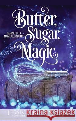 Butter, Sugar, Magic: Baking Up a Magical Midlife, Book 1 Jessica Rosenberg   9781736722930 Blue Octopus Press - książka
