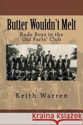 Butter Wouldn't Melt: Rude Boys in the Old Farts' Club Keith Warren 9781519168160 Createspace - książka