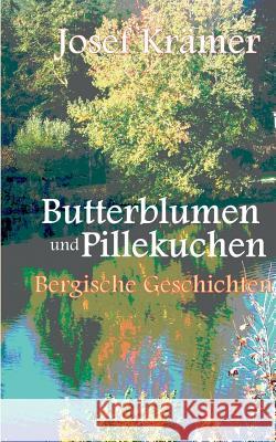 Butterblumen und Pillekuchen: Bergische Geschichten Krämer, Josef 9783735721129 Books on Demand - książka