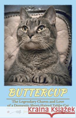 Buttercup - The Legendary Charm and Love of a Domestic Short-Haired Tabby Cat Jerome Tonneson Irene Schomacker 9780989124201 Blb Press - książka