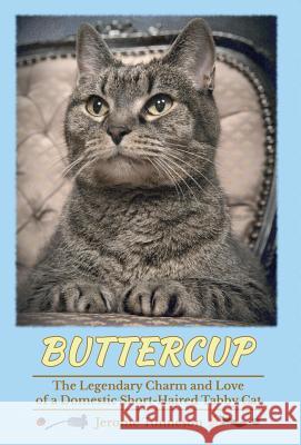 Buttercup - The Legendary Charm and Love of a Domestic Short-Haired Tabby Cat Jerome Tonneson Irene Schomacker 9780989124218 Blb Press - książka