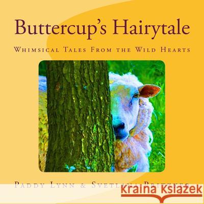 Buttercup's Hairytale: Whimsical Tales From the Wild Hearts Lynn, Paddy 9781530072330 Createspace Independent Publishing Platform - książka