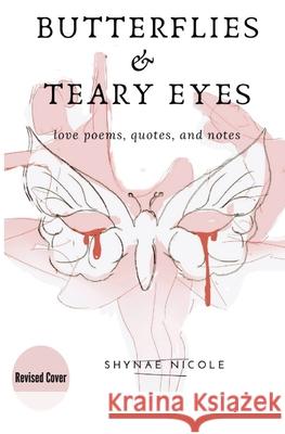 Butterflies & Teary Eyes: love poems, quotes, and notes Nicole, Shynae 9780692730973 My Mind in Ink - książka
