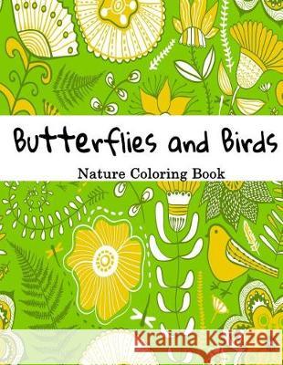 Butterflies and Birds Nature Adult Coloring Book: Creative Illustrations to Color Go and Color 9781976019784 Createspace Independent Publishing Platform - książka