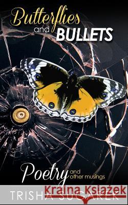 Butterflies and Bullets: Poetry, Essays and Musings Trisha Sugarek 9781450591942 Createspace - książka