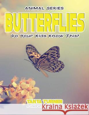 BUTTERFLIES Do Your Kids Know This?: A Children's Picture Book Turner, Tanya 9781542315302 Createspace Independent Publishing Platform - książka