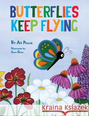 Butterflies Keep Flying Ali Pfautz Sara Grier 9780991652730 Artistic Endeavors Press - książka