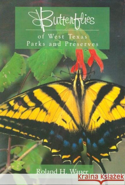 Butterflies of West Texas Parks and Preserves Roland H. Wauer 9780896724723 Texas Tech University Press - książka