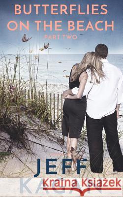 Butterflies on the Beach, Part 2: A Novel. A Love Story. Jeff Kagan 9781539587071 Createspace Independent Publishing Platform - książka