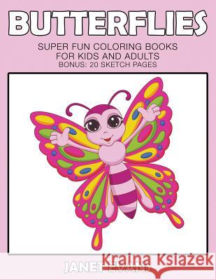 Butterflies: Super Fun Coloring Books For Kids And Adults (Bonus: 20 Sketch Pages) Janet Evans (University of Liverpool Hope UK) 9781633831483 Speedy Publishing LLC - książka