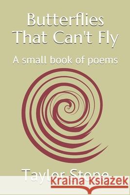 Butterflies That Can't Fly: A small book of poems Taylor Stone 9781702422949 Independently Published - książka