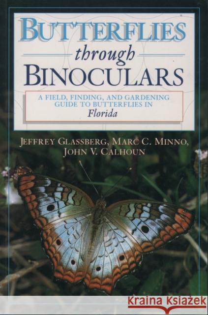 Butterflies Through Binoculars: A Field, Finding, and Gardening Guide to Butterflies in Florida Glassberg, Jeffrey 9780195112498 Oxford University Press - książka