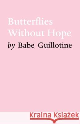 Butterflies Without Hope Babe Guillotine 9781649696175 Tablo Pty Ltd - książka