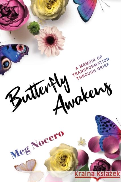 Butterfly Awakens: A Memoir of Transformation Through Grief Nocero, Meg 9781647421755 She Writes Press - książka