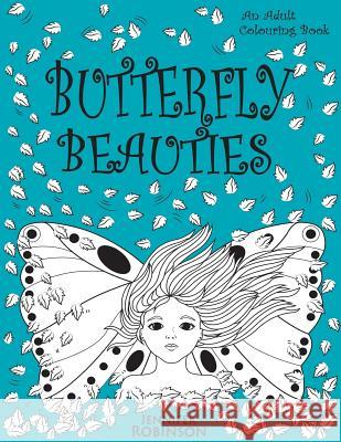 Butterfly Beauties: A Celebration of Women Honouring Their Inner Strength & Beauty... Robinson, Jennifer 9781542546867 Createspace Independent Publishing Platform - książka