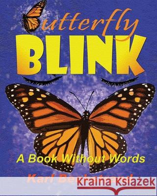 Butterfly Blink!: A Book Without Words Karl Beckstrand 9781523718801 Createspace Independent Publishing Platform - książka