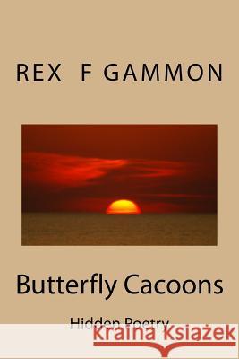 Butterfly Cacoons: Hidden Poetry Rex F. Gammon 9781522939931 Createspace Independent Publishing Platform - książka
