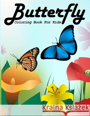 Butterfly Coloring Book For Kids: A Coloring Activity Book Pages Designed to Inspire and Increase Creativity Kiddie Coloring Books 9781086916782 Independently Published - książka