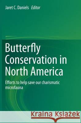Butterfly Conservation in North America: Efforts to Help Save Our Charismatic Microfauna Daniels, Jaret C. 9789401779357 Springer - książka
