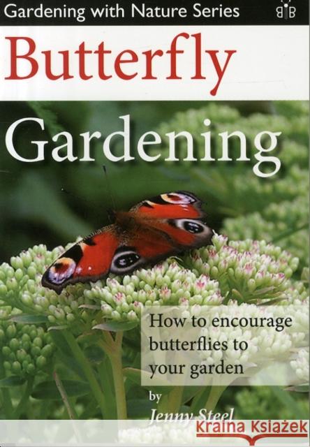 Butterfly Gardening: How to Encourage Butterflies to Your Garden Steel, Jenny 9781908241436 Gardening with Nature Series - książka