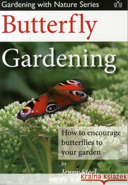 Butterfly Gardening: How to Encourage Butterflies to Your Garden Steel, Jenny 9781908241436 Brambleby Books - książka