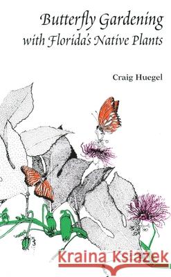 Butterfly Gardening with Florida's Native Plants Craig Huegel 9781885258014 Great Outdoors Publishing Company - książka