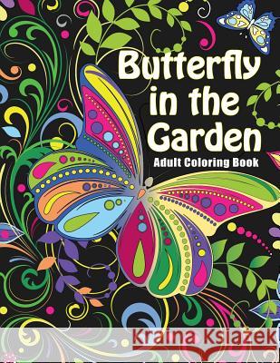 Butterfly in the Garden: Adult Coloring Books - Art Therapy for The Mind Oancea, Camelia 9781979807029 Createspace Independent Publishing Platform - książka