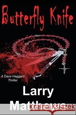 Butterfly Knife: A Dave Haggard Thriller Larry Matthews 9780615670621 Argus Enterprises International, Incorporated - książka