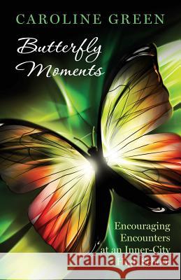 Butterfly Moments: Encouraging Encounters At An Inner-City High School Green, Caroline 9781724080189 Independently Published - książka