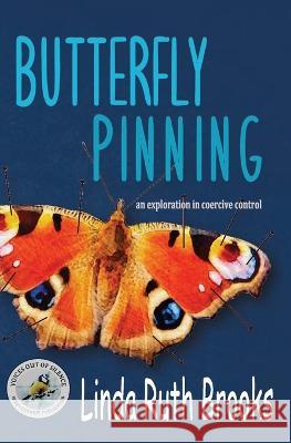 Butterfly Pinning: an exploration in coercive control Linda Ruth Brooks   9780645565058 Linda Ruth Brooks - książka