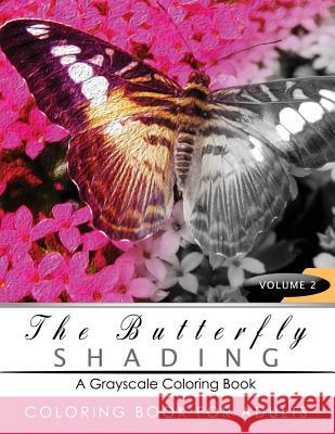 Butterfly Shading Coloring Book Volume 2: Butterfly Grayscale coloring books for adults Relaxation Art Therapy for Busy People (Adult Coloring Books S Grayscale Publishing 9781535301886 Createspace Independent Publishing Platform - książka