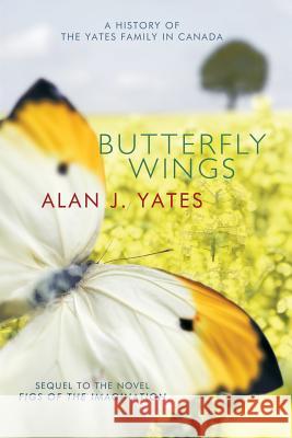 Butterfly Wings: A History of the Yates Family in Canada Alan J. Yates 9781490740942 Trafford Publishing - książka