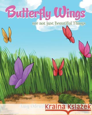 Butterfly Wings are not just Beautiful Things Odenthal, Amy 9781635255430 Christian Faith Publishing, Inc. - książka