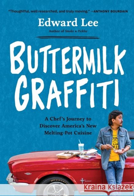 Buttermilk Graffiti: A Chef's Journey to Discover America's New Melting-Pot Cuisine Edward Lee 9781579659004 Artisan Publishers - książka